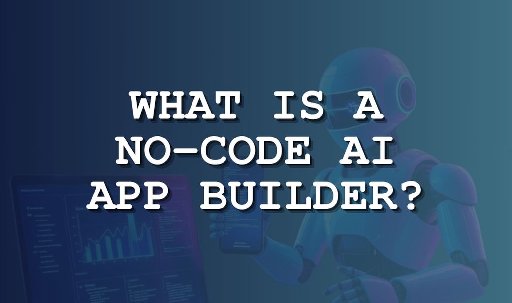 What is a No-Code AI App Builder?